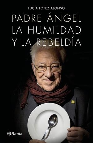 PADRE ÁNGEL. LA HUMILDAD Y LA REBELDÍA | 9788408171140 | LÓPEZ, LUCIA / PADRE ÁNGEL | Galatea Llibres | Llibreria online de Reus, Tarragona | Comprar llibres en català i castellà online