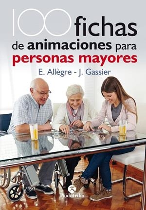 100 FICHAS DE ANIMACIONES PARA PERSONAS MAYORES | 9788499106731 | ALLÈGRE, EVELYNE/GASSIER, JACQUELINE | Galatea Llibres | Llibreria online de Reus, Tarragona | Comprar llibres en català i castellà online