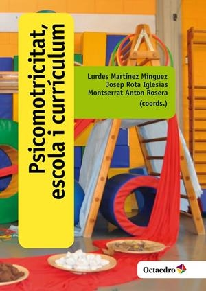 PSICOMOTRICITAT, ESCOLA I CURRÍCULUM | 9788499219219 | MARTÍNEZ MÍNGUEZ, LURDES/ROTA IGLESIAS, JOSEP/ANTON ROSERA, MONTSERRAT | Galatea Llibres | Librería online de Reus, Tarragona | Comprar libros en catalán y castellano online