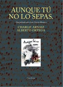 AUNQUE TÚ NO LO SEPAS. UNA PELÍCULA SOBRE LUIS GARCÍA MONTERO | 9788498956733 | ARNÁIZ, CHARLIE/ORTEGA, ALBERTO/GARCÍA MONTERO, LUIS | Galatea Llibres | Llibreria online de Reus, Tarragona | Comprar llibres en català i castellà online