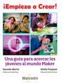 ¡EMPIEZA A CREAR! UNA GUÍA PARA ACERCAR LOS JÓVENES AL MUNDO MAKER | 9788426724489 | MARTIN, DANIELLE/PANJWANI, ALISHA | Galatea Llibres | Librería online de Reus, Tarragona | Comprar libros en catalán y castellano online