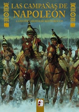 LAS CAMPAÑAS DE NAPOLEÓN. LA PINTURA MILITAR DE KEITH ROCCO | 9788494627521 | DELAMATER, MATHEW/CHARTRAND, RENÉ | Galatea Llibres | Librería online de Reus, Tarragona | Comprar libros en catalán y castellano online