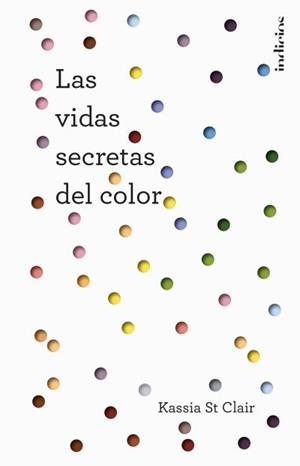 LAS VIDAS SECRETAS DEL COLOR | 9788415732235 | ST CLAIR, KASSIA | Galatea Llibres | Llibreria online de Reus, Tarragona | Comprar llibres en català i castellà online