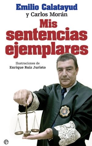 MIS SENTENCIAS EJEMPLARES | 9788490609972 | CALATAYUD, EMILIO/MORÁN, CARLOS | Galatea Llibres | Librería online de Reus, Tarragona | Comprar libros en catalán y castellano online