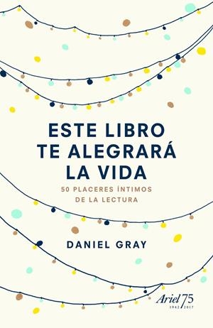 ESTE LIBRO TE ALEGRARÁ LA VIDA | 9788434425842 | GRAY, DANIEL | Galatea Llibres | Llibreria online de Reus, Tarragona | Comprar llibres en català i castellà online