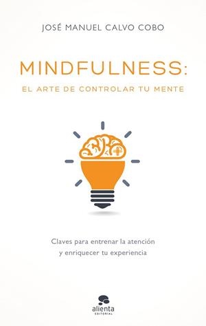 MINDFULNESS: EL ARTE DE CONTROLAR TU MENTE | 9788416928170 | CALVO COBO, JOSE MANUEL | Galatea Llibres | Llibreria online de Reus, Tarragona | Comprar llibres en català i castellà online