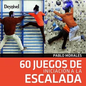 60 JUEGOS DE INICIACION A LA ESCALADA | 9788498293852 | MORALES, PABLO | Galatea Llibres | Librería online de Reus, Tarragona | Comprar libros en catalán y castellano online