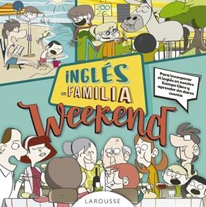 INGLÉS EN FAMILIA. WEEKEND | 9788416984114 | LAROUSSE EDITORIAL | Galatea Llibres | Librería online de Reus, Tarragona | Comprar libros en catalán y castellano online