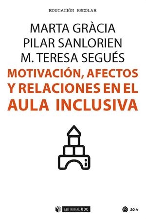 MOTIVACIÓN, AFECTOS Y RELACIONES EN EL AULA INCLUSIVA | 9788491166511 | GRÀCIA GARCÍA, MARTA/SANLORIEN SÁNCHEZ, PILAR/SEGUÉS MORRAL, M. TERESA | Galatea Llibres | Llibreria online de Reus, Tarragona | Comprar llibres en català i castellà online