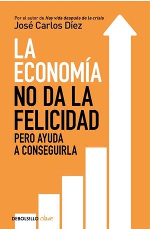 LA ECONOMÍA NO DA LA FELICIDAD, PERO AYUDA A CONSEGUIRLA | 9788466341820 | DIEZ, JOSÉ CARLOS | Galatea Llibres | Llibreria online de Reus, Tarragona | Comprar llibres en català i castellà online