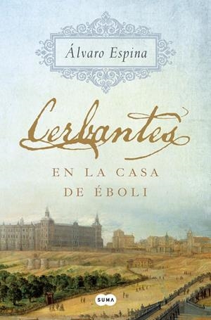 CERBANTES EN LA CASA DE ÉBOLI | 9788491291299 | ESPINA, ALVARO | Galatea Llibres | Librería online de Reus, Tarragona | Comprar libros en catalán y castellano online