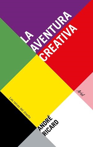 LA AVENTURA CREATIVA. LAS RAICES DEL DISEÑO | 9788434425866 | RICARD, ANDRE | Galatea Llibres | Librería online de Reus, Tarragona | Comprar libros en catalán y castellano online