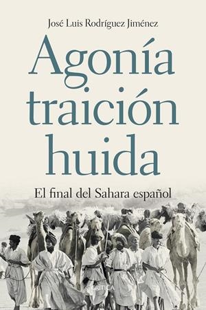 AGONÍA, TRAICIÓN, HUIDA. EL FINAL DEL SAHARA ESPAÑOL | 9788417067069 | RODRÍGUEZ JIMÉNEZ, JOSE LUIS | Galatea Llibres | Librería online de Reus, Tarragona | Comprar libros en catalán y castellano online