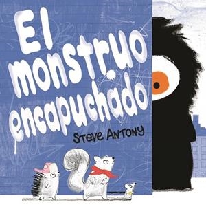 EL MONSTRUO ENCAPUCHADO | 9788416712458 | ANTONY, STEVE | Galatea Llibres | Llibreria online de Reus, Tarragona | Comprar llibres en català i castellà online