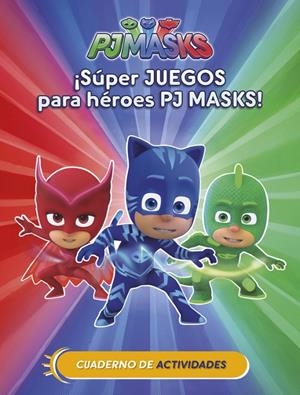 ¡SÚPER JUEGOS PARA HÉROES PJ MASKS! (CUAD. ACTIVIDADES) (PJ MASKS. ACTIVIDADES) | 9788437201658 | Galatea Llibres | Librería online de Reus, Tarragona | Comprar libros en catalán y castellano online
