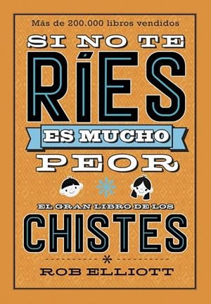 SI NO TE RÍES, ES MUCHO PEOR. EL GRAN LIBRO DE LOS CHISTES | 9788420486307 | ELLIOT, ROB | Galatea Llibres | Librería online de Reus, Tarragona | Comprar libros en catalán y castellano online