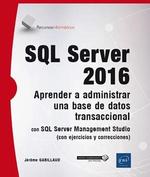SQL SERVER 2016. APRENDER A ADMINISTRAR UNA BASE DE DATOS TRANSACCIONAL | 9782409008627 | GABILLAUD, JEROME | Galatea Llibres | Llibreria online de Reus, Tarragona | Comprar llibres en català i castellà online