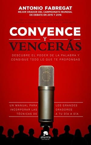 CONVENCE Y VENCERÁS | 9788416253784 | FABREGAT MARIANINI, ANTONIO/VALIENTE MARTÍNEZ, FRANCISCO/WHYTE GARCÍA, JORGE/GUERRERO GALLARDO, CRIS | Galatea Llibres | Llibreria online de Reus, Tarragona | Comprar llibres en català i castellà online