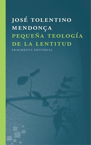 PEQUEÑA TEOLOGÍA DE LA LENTITUD | 9788415518723 | TOLENTINO MENDONÇA, JOSÉ | Galatea Llibres | Librería online de Reus, Tarragona | Comprar libros en catalán y castellano online
