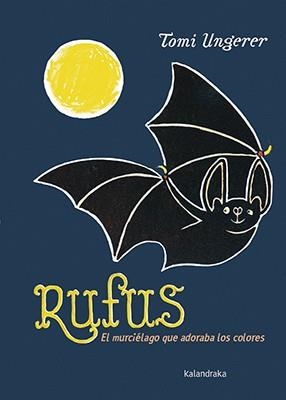 RUFUS. EL MURCIÉLAGO QUE ADORABA LOS COLORES | 9788484643142 | UNGERER, TOMI | Galatea Llibres | Librería online de Reus, Tarragona | Comprar libros en catalán y castellano online