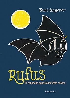 RUFUS. EL RATPENAT APASSIONAT DELS COLORS | 9788416804177 | UNGERER, TOMI | Galatea Llibres | Librería online de Reus, Tarragona | Comprar libros en catalán y castellano online