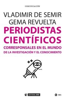 PERIODISTAS CIENTIFICOS. CORRESPONSALES EN EL MUNDO DE LA INVESTIGACION Y EL CONOCIMIENTO | 9788491167853 | DE SEMIR, VLADIMIR / REVUELTA, GEMA | Galatea Llibres | Llibreria online de Reus, Tarragona | Comprar llibres en català i castellà online
