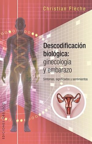 DESCODIFICACIÓN BIOLÓGICA: GINECOLOGÍA Y EMBARAZO | 9788491112310 | FLÈCHE, CHRISTIAN | Galatea Llibres | Llibreria online de Reus, Tarragona | Comprar llibres en català i castellà online