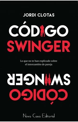 CÓDIGO SWINGER : LO QUE NO TE HAN EXPLICADO SOBRE EL INTERCAMBIO DE PAREJA | 9788416942800 | CLOTAS I PERPINYÀ, JORDI (1967-) | Galatea Llibres | Llibreria online de Reus, Tarragona | Comprar llibres en català i castellà online