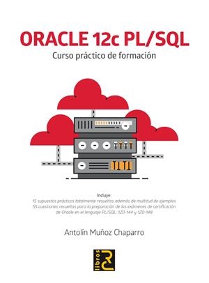ORACLE 12C PL/SQL. CURSO PRÁCTICO DE FORMACIÓN | 9788494717000 | MUÑOZ CHAPARRO, ANTOLÍN | Galatea Llibres | Librería online de Reus, Tarragona | Comprar libros en catalán y castellano online