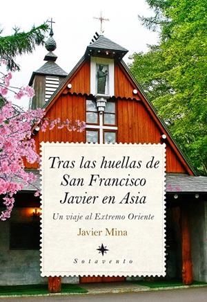 TRAS LAS HUELLAS DE SAN FRANCISCO JAVIER EN ASIA | 9788417044039 | MINA ASTIZ, JAVIER | Galatea Llibres | Llibreria online de Reus, Tarragona | Comprar llibres en català i castellà online