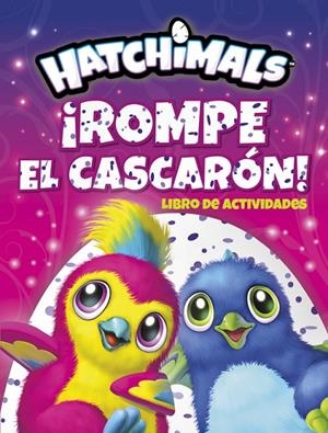 ¡ROMPE EL CASCARÓN! (HATCHIMALS. ACTIVIDADES) | 9788437201672 | Galatea Llibres | Librería online de Reus, Tarragona | Comprar libros en catalán y castellano online