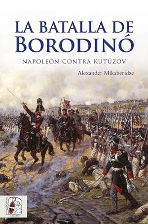 LA BATALLA DE BORODINO | 9788494627514 | MIKABERIDZE, ALEXANDER | Galatea Llibres | Librería online de Reus, Tarragona | Comprar libros en catalán y castellano online