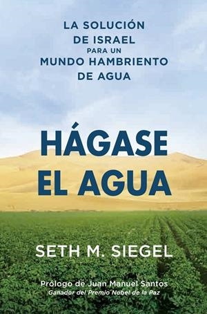 HÁGASE EL AGUA. LA SOLUCIÓN DE ISRAEL PARA UN MUNDO HAMBRIENTO DE AGUA | 9788494379048 | SIEGEL, SETH M. | Galatea Llibres | Librería online de Reus, Tarragona | Comprar libros en catalán y castellano online