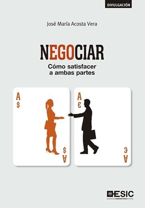 NEGOCIAR. CÓMO SATISFACER A AMBAS PARTES | 9788417129149 | ACOSTA VERA, JOSÉ MARÍA | Galatea Llibres | Llibreria online de Reus, Tarragona | Comprar llibres en català i castellà online