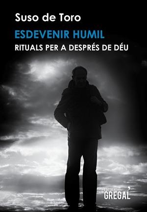 ESDEVENIR HUMIL. RITUALS PER A DESPRÉS DE DÉU | 9788494675898 | DE TORO, SUSO | Galatea Llibres | Librería online de Reus, Tarragona | Comprar libros en catalán y castellano online