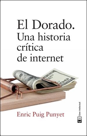 EL DORADO. UNA HISTORIA CRÍTICA DE INTERNET | 9788494744938 | PUIG PUNYET, ENRIC | Galatea Llibres | Librería online de Reus, Tarragona | Comprar libros en catalán y castellano online