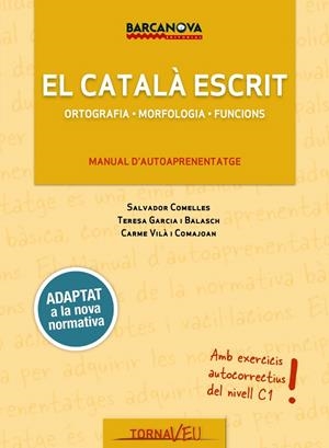 EL CATALÀ ESCRIT. MANUAL D'AUTOAPRENENTATGE. NOVA NORMATIVA 2017 | 9788448943707 | GARCIA BALASCH, TERESA/COMELLES, SALVADOR/VILÀ COMAJOAN, CARME | Galatea Llibres | Librería online de Reus, Tarragona | Comprar libros en catalán y castellano online