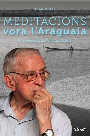MEDITACIONS VORA L'ARAGUAIA | 9788491360186 | SOLER, JOAN | Galatea Llibres | Llibreria online de Reus, Tarragona | Comprar llibres en català i castellà online