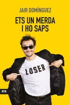 ETS UN MERDA, I HO SAPS | 9788416915309 | DOMÍNGUEZ, JAIR | Galatea Llibres | Llibreria online de Reus, Tarragona | Comprar llibres en català i castellà online