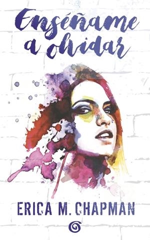ENSéñAME A OLVIDAR | 9788466662093 | CHAPMAN, ERICA M. | Galatea Llibres | Librería online de Reus, Tarragona | Comprar libros en catalán y castellano online