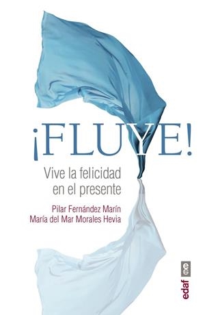 FLUYE! VIVE LA FELICIDAD EN EL PRESENTE | 9788441437456 | FERNáNDEZ MARíN, PILAR/MORALES HEVIA, MARíA DEL MAR | Galatea Llibres | Librería online de Reus, Tarragona | Comprar libros en catalán y castellano online