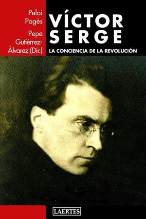 VÍCTOR SERGE. LA CONCIENCIA DE LA REVOLUCIÓN | 9788416783298 | PAGÈS I BLANCH, PELAI/GUTIÉRREZ ÁLVAREZ, PEPE | Galatea Llibres | Llibreria online de Reus, Tarragona | Comprar llibres en català i castellà online
