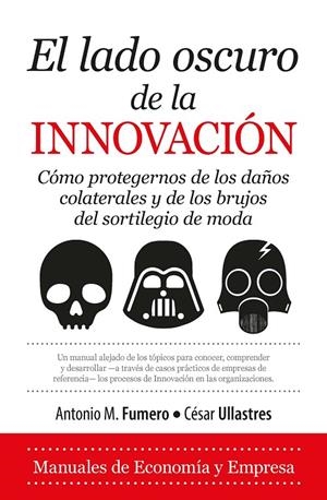 EL LADO OSCURO DE LA INNOVACIóN | 9788417044596 | FUMERO REVERóN, ANTONIO MIGUEL/ULLASTRES GARCíA, CéSAR | Galatea Llibres | Librería online de Reus, Tarragona | Comprar libros en catalán y castellano online