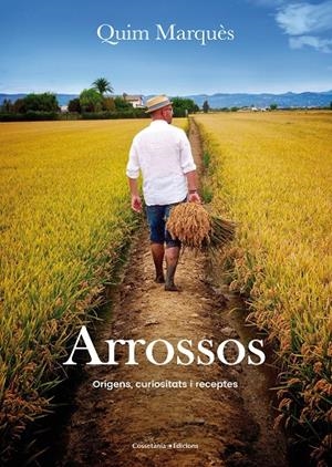 ARROSSOS. ORÍGENS, CURIOSITATS I RECEPTES | 9788490345726 | MARQUÈS, QUIM | Galatea Llibres | Librería online de Reus, Tarragona | Comprar libros en catalán y castellano online