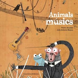 ANIMALS MúSICS | 9788490346426 | ALCALDE PAIS, PEDRO | Galatea Llibres | Llibreria online de Reus, Tarragona | Comprar llibres en català i castellà online
