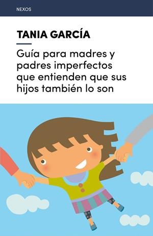 GUíA PARA MADRES Y PADRES IMPERFECTOS QUE ENTIENDEN QUE SUS HIJOS TAMBIéN LO SON | 9788416918225 | GARCÍA, TANIA | Galatea Llibres | Llibreria online de Reus, Tarragona | Comprar llibres en català i castellà online