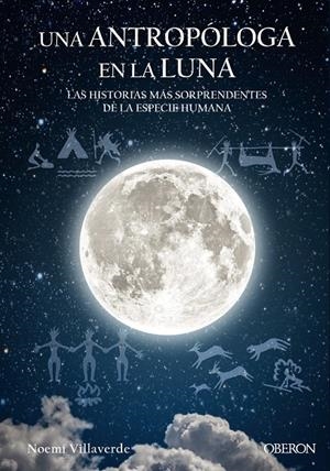 UNA ANTROPóLOGA EN LA LUNA. LAS HISTORIAS MAS SORPRENDENTES DE LA ESPECIE HUMANA | 9788441539280 | VILLAVERDE MAZA, NOEMí | Galatea Llibres | Llibreria online de Reus, Tarragona | Comprar llibres en català i castellà online