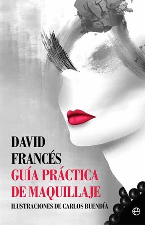GUíA PRáCTICA DE MAQUILLAJE | 9788491641070 | FRANCéS, DAVID | Galatea Llibres | Llibreria online de Reus, Tarragona | Comprar llibres en català i castellà online