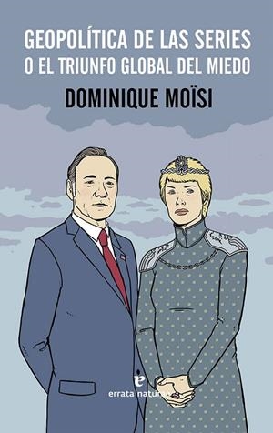 GEOPOLITICA DE LAS SERIES O EL TRIUNFO GLOBAL DEL MIEDO  | 9788416544486 | MOISI, DOMINIQUE  | Galatea Llibres | Librería online de Reus, Tarragona | Comprar libros en catalán y castellano online