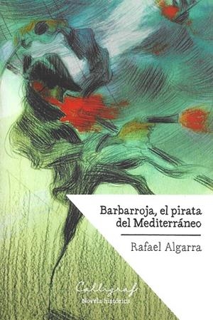 BARBARROJA, EL PIRATA DEL MEDITERRáNEO | 9788494759802 | ALGARRA BERNABEU, RAFAEL | Galatea Llibres | Librería online de Reus, Tarragona | Comprar libros en catalán y castellano online